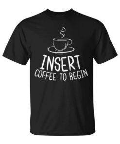 Insert Coffee To Start Funny Joke Caffeine Lover Unisex T-Shirt