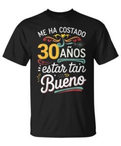 It Has Taken Me 30 Years to Be So Good Funny Amazing Spanish Unisex T-Shirt