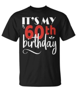 It's My 60Th Birthday T Graphic Design Celebration Unisex T-Shirt