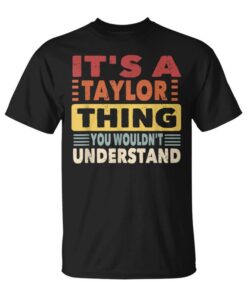 It's Something About Taylor You Wouldn't Understand Family Taylor Unisex T-Shirt