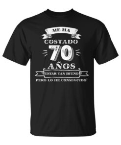 It's Taken Me 70 Years to Be This Good 70th Birthday Man Unisex T-Shirt