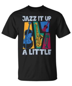 Jazz It Up A Little Loves Saxophone Music Lover Jazz Music Unisex T-Shirt