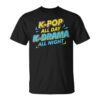 K-Pop All Day K-Drama All Night Kpop South Korea Unisex T-Shirt