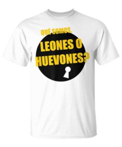 La Que Se Acina Leones O Huevones T-Shirt Unisex T-Shirt