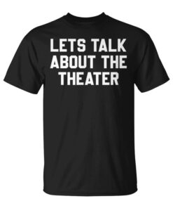 Let's Talk About Theater Unisex T-Shirt