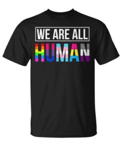 Lgbt We Are All Human Lesbian Homosexual Gay Pride Unisex T-Shirt