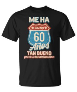 Man It's Taken Me 60 Years to Be This Good Birthday Unisex T-Shirt