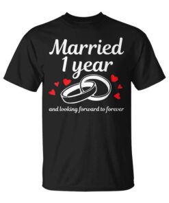 Married 1 Year And Looking Forward Forever 1st Anniversary Unisex T-Shirt