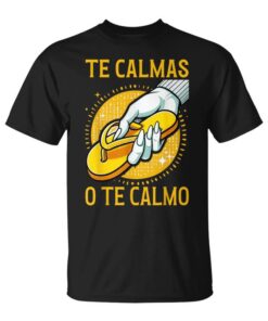 Mexican Spanish Mother Mother Expression Te Calmas O Te Calmo Unisex T-Shirt