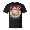 Never Forget That Pluto Was A Planet In 1930 Until 2006 Unisex T-Shirt