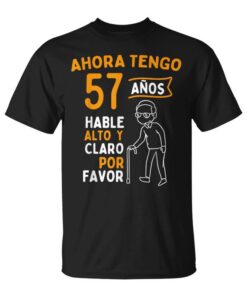 Now I'm 57 Speak Loud And Clear Birthday Unisex T-Shirt