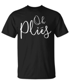 Oh Plies Ballet Dancer Unisex T-Shirt