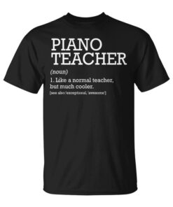 Piano Teacher Definition Piano Teacher Back To School Unisex T-Shirt