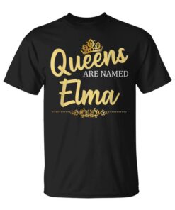 Queens Are Named Elma Personalized Birthday Gift Unisex T-Shirt