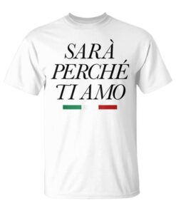 Sarà Perchè Ti Amo X La Razón Because I Love You Statement Unisex T-Shirt