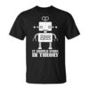 Should It Work In Robotics Theory Ia Robot Engineering Unisex T-Shirt
