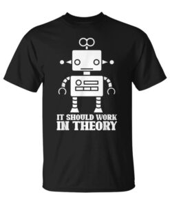 Should It Work In Robotics Theory Ia Robot Engineering Unisex T-Shirt