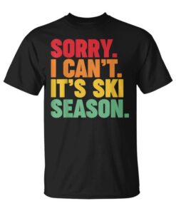 Sorry Can't It's Ski Season Unisex T-Shirt