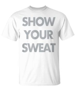 Sweat Activated Gym Shirt Show Your Sweat Unisex T-Shirt
