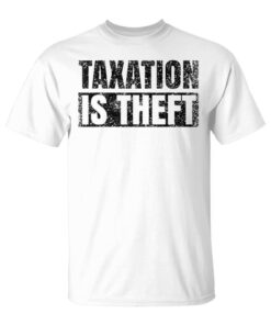 Taxes Is Theft Capitalism Taxes Taxes Libertarian Unisex T-Shirt