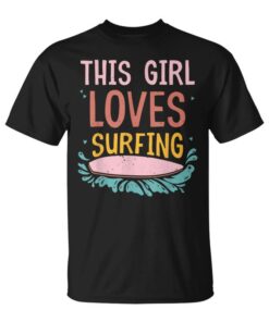 This Girl Loves Surfing Surfboard Surfer Unisex T-Shirt