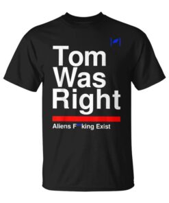 Tom Was Right There Are Fucking Aliens Unisex T-Shirt