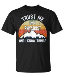 Trust Me I'm A Physicist And I Know Things Unisex T-Shirt