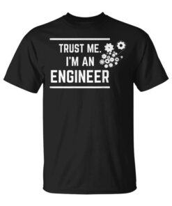 Trust Me I'm An Engineer Engineering Unisex T-Shirt