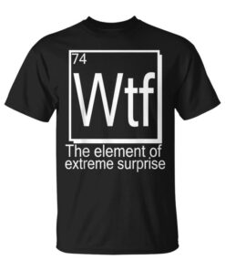 Wtf Shirt Mock Up Periodic Table Elements Unisex T-Shirt