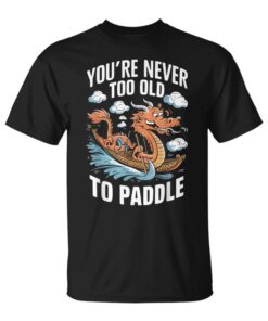 You're Never Too Old To Row Dragon Boat Racing Team Men Unisex T-Shirt