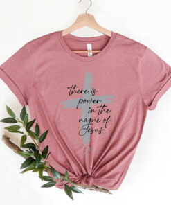 There Is Power In The Name Of Jesus T-Shirt
