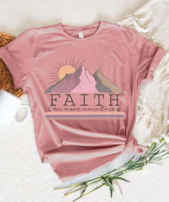 T-Shirt: Faith Can Move Mountains