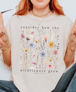 Consider The Wildflowers: Religious Faith T-Shirt