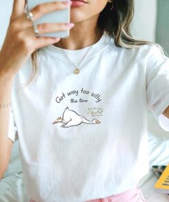 This Time I Went Too Silly, Funny Goose T-Shirt