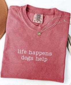 Comfort Colors Life Happens Dogs Help T-Shirt