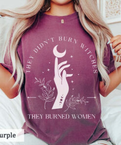 They Didn'T Burn Witches, They Burned A Woman'S T-Shirt