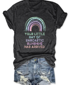 Your Little Sarcastic Ray Of Sunshine Has Arrived T-Shirt
