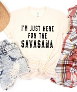 I'M Only Here For The Savasana Yoga T-Shirt