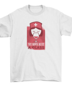 Funny Nurse T-Shirt - This Nurse Needs a Glass T-Shirt
