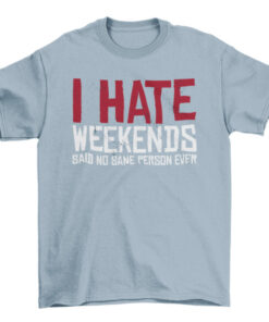 Funny Weekend Quote Tee for Men and Women T-Shirt