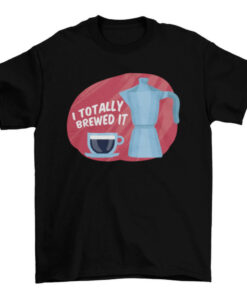 Caffeine Coffee Lover T-Shirt - Totally Brewed It T-Shirt