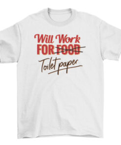 Humorous Toilet Paper Saying Tee for Men and Women T-Shirt