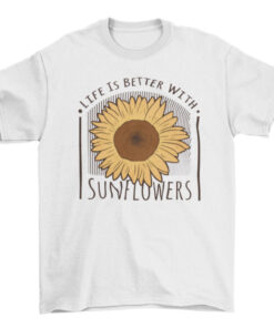 Sunflower Quote Tee-Shirt for Women and Men T-Shirt