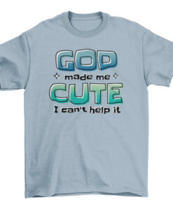Cute T-Shirt God Made Me - Fun Christian Gift Idea T-Shirt