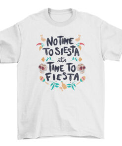 Mexican Fiesta Quote Tee for Men and Women T-Shirt