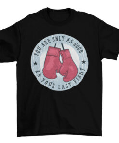 Boxing Gloves Fight Quote Tee for Boxers and Fighters T-Shirt