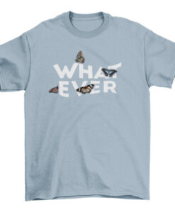 Cool Insect Bug T-Shirt with Sassy Whatever Quote and Butterflies T-Shirt