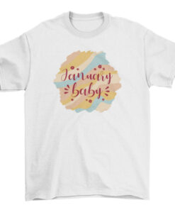 January Baby Quote Tee Shirt for Newborn Boys and Girls T-Shirt