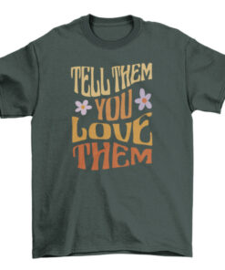 Motivational Love Quote Tee for Men and Women T-Shirt