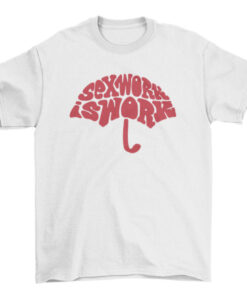 Umbrella T-Shirt with Inspiring Sex Work Quote T-Shirt